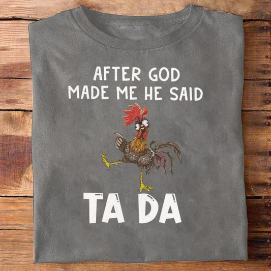 After God Made Me He Said Ta Da Shirt