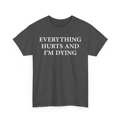 Everything Hurts and I'm Dying T-Shirt