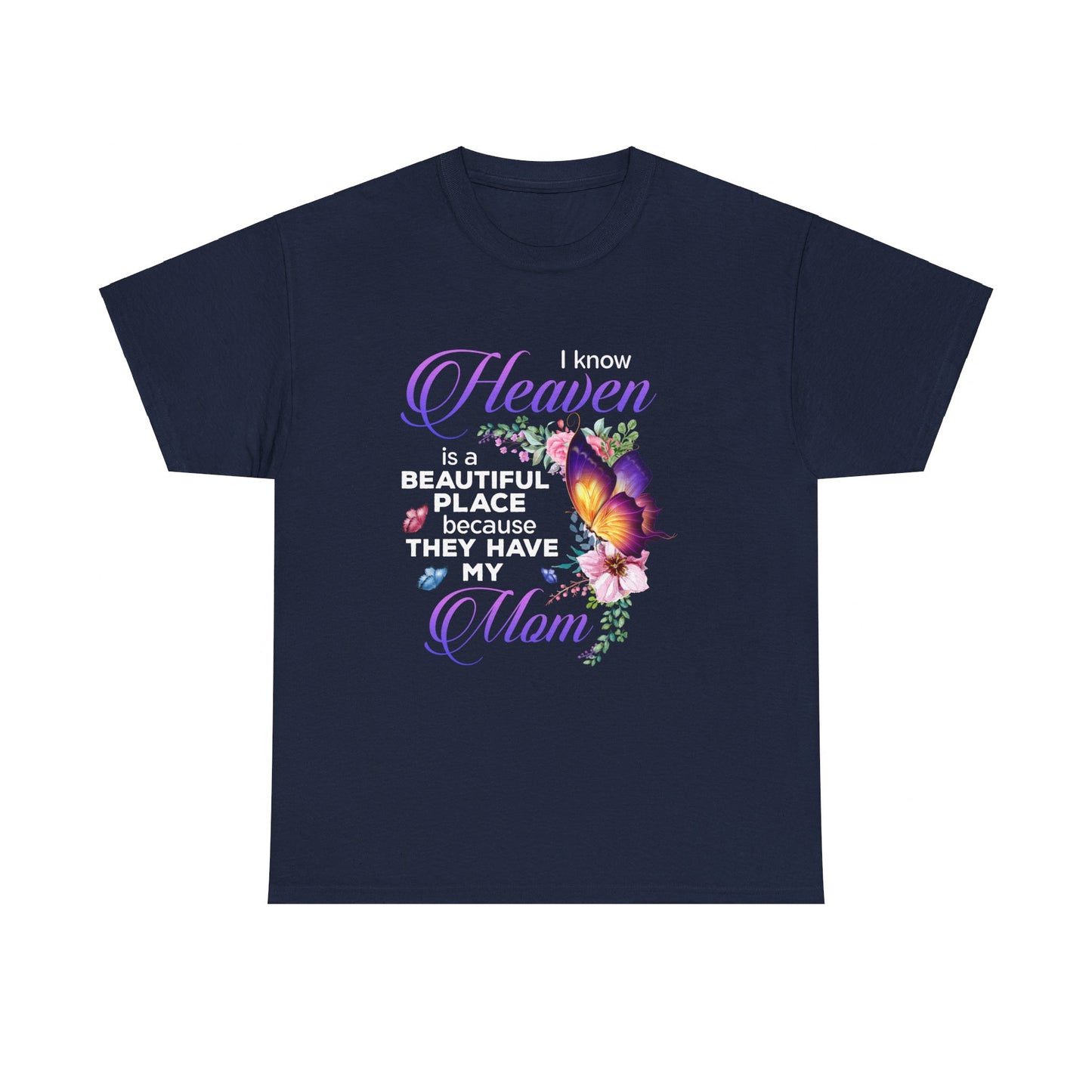 I know Heaven is a beautiful place because they have my mom shirt