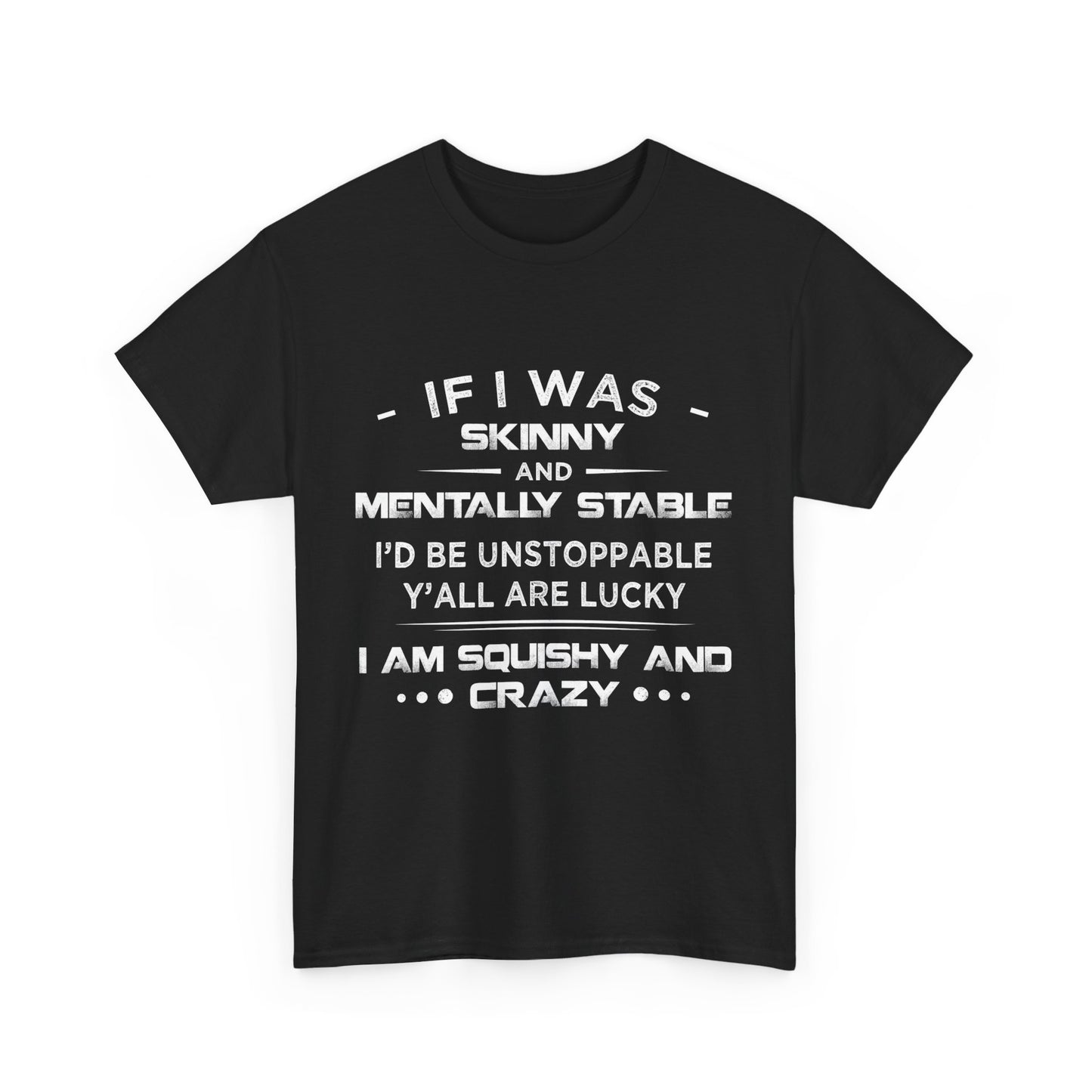 If I Was Skinny And Mentally Stable Shirt