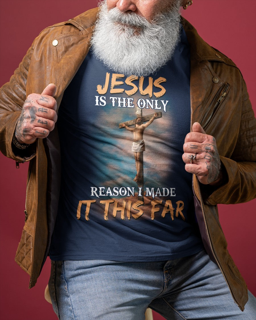 Jesus Is The Only Reason I Made It This Far Shirt