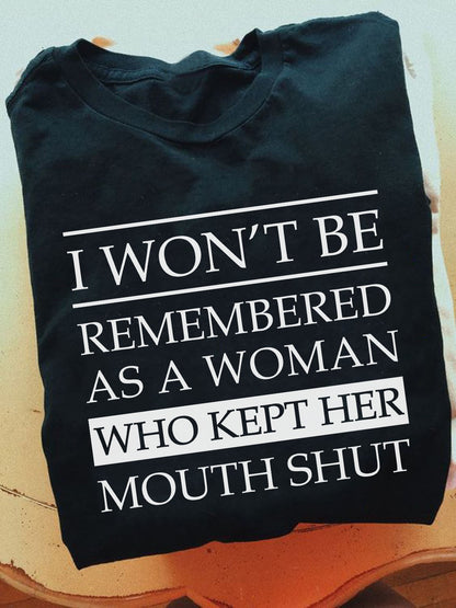 I Won't Be Remembered As A Woman Who Kept Her Mouth Shut Shirt