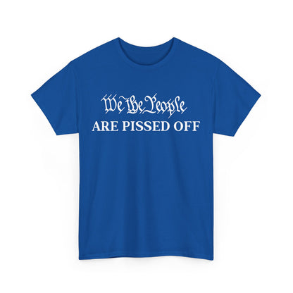 We The People Are Pissed Off Shirt