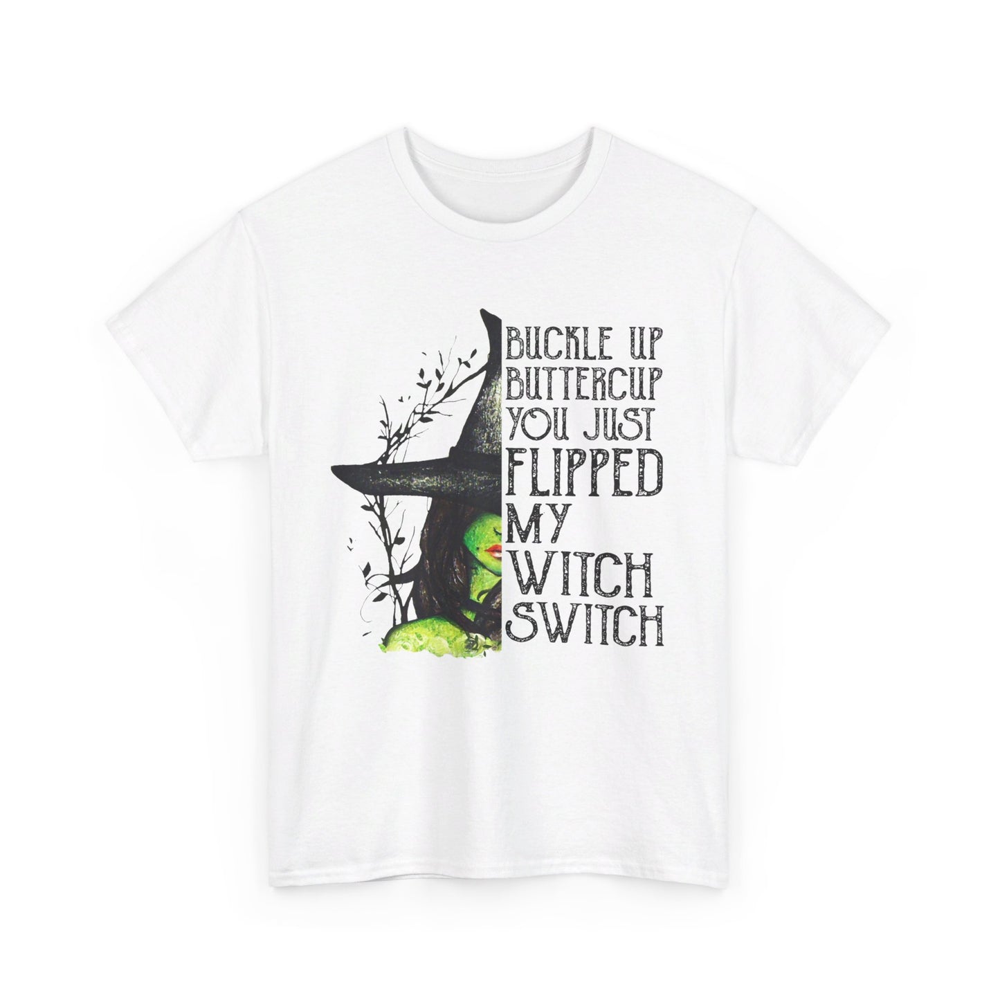 Buckle up buttercup you just flipped my witch switch T-Shirt