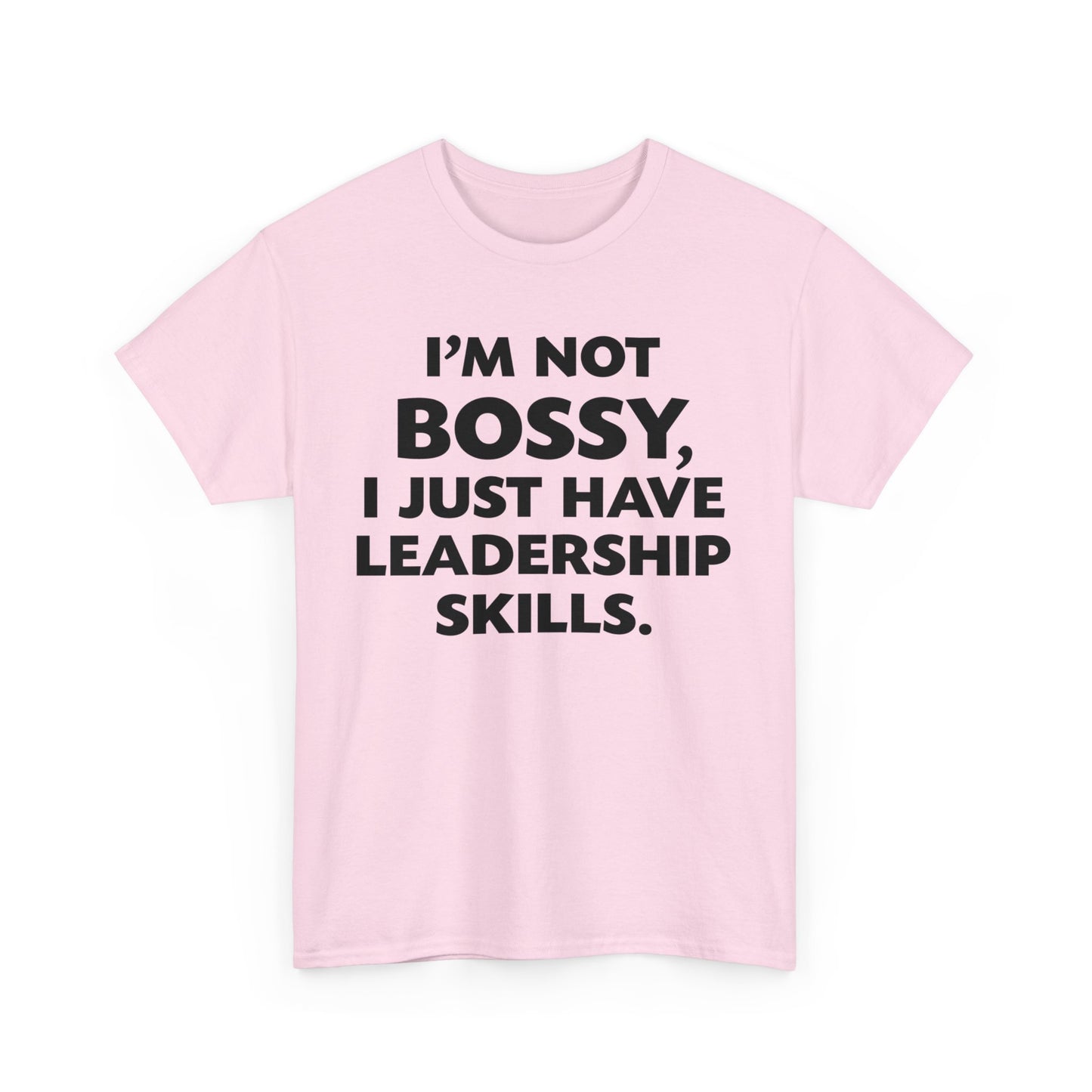 I'm Not Bossy I Just Have Leadership Skills Shirt