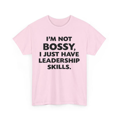 I'm Not Bossy I Just Have Leadership Skills Shirt