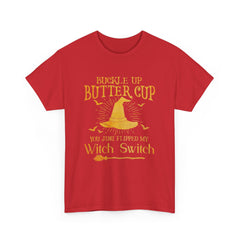 Buckle up butter cup you just flipped my Witch Switch Shirt