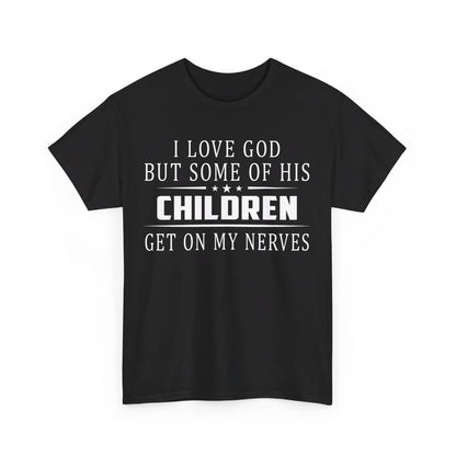 I love God but some of his children get on my nerves Shirt