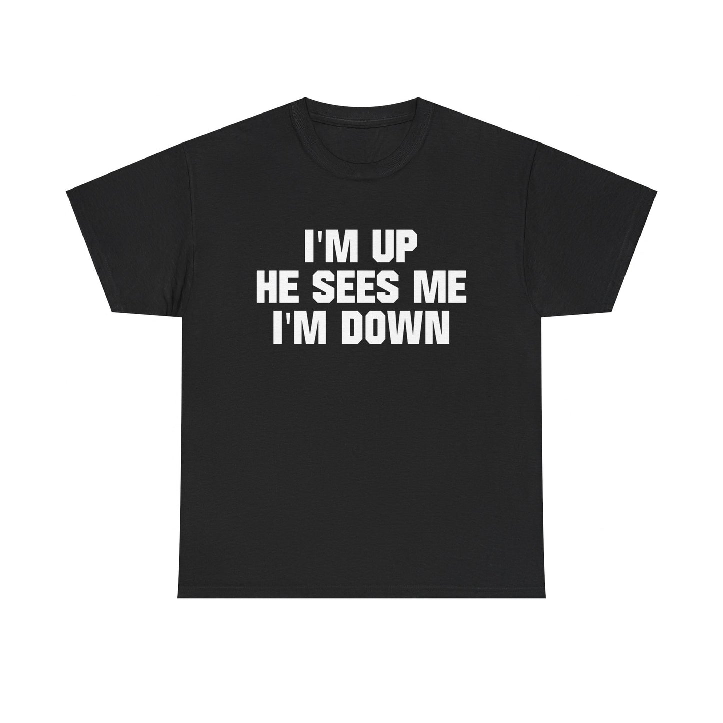 I'm Up He Sees Me I'm Down Shirt