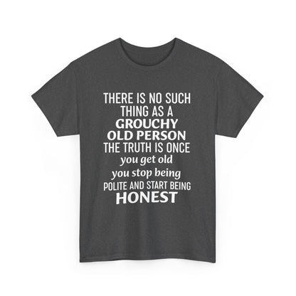 There Is No Such Thing As A Grouchy Old Person Shirt