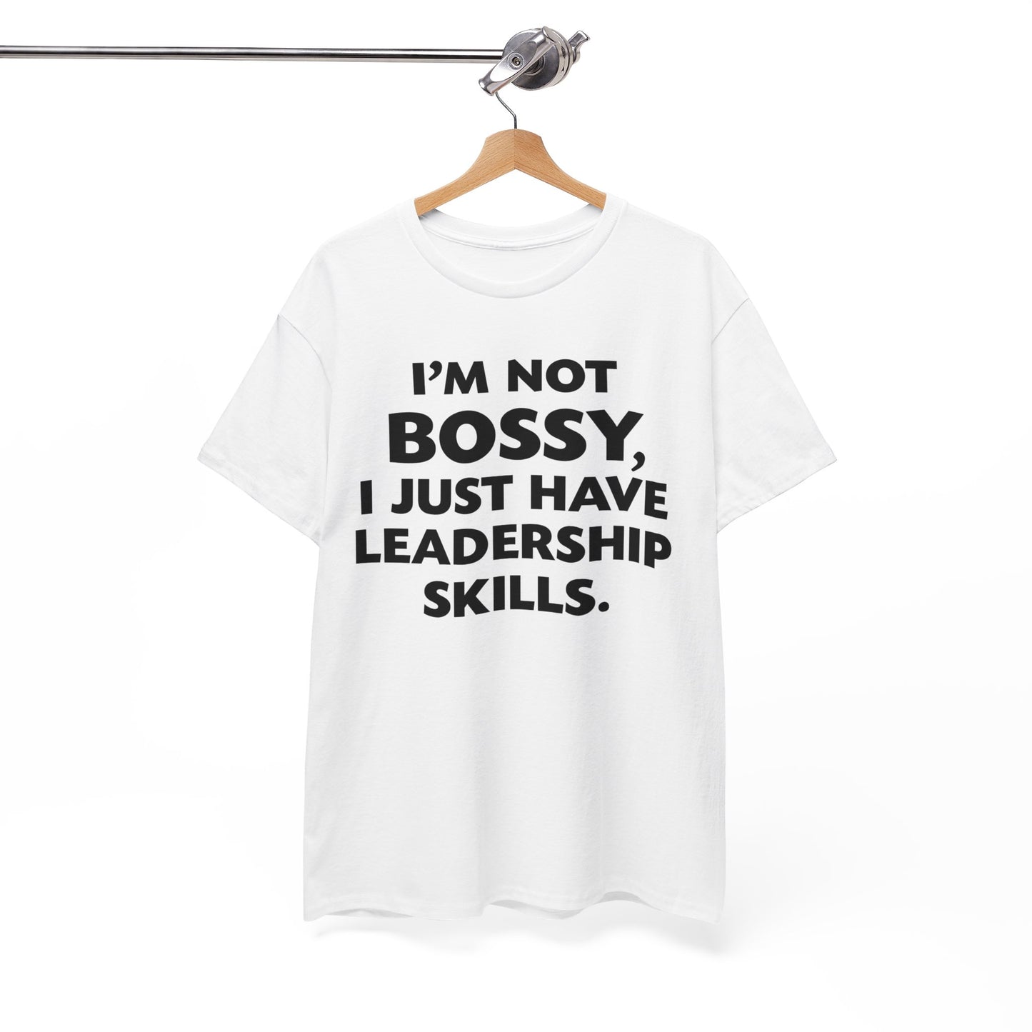 I'm Not Bossy I Just Have Leadership Skills Shirt