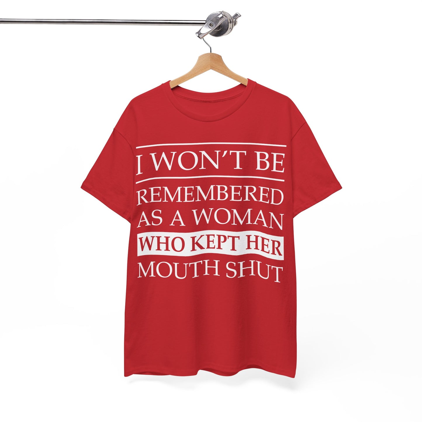 I Won't Be Remembered As A Woman Who Kept Her Mouth Shut Shirt