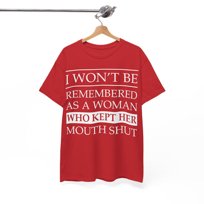 I Won't Be Remembered As A Woman Who Kept Her Mouth Shut Shirt