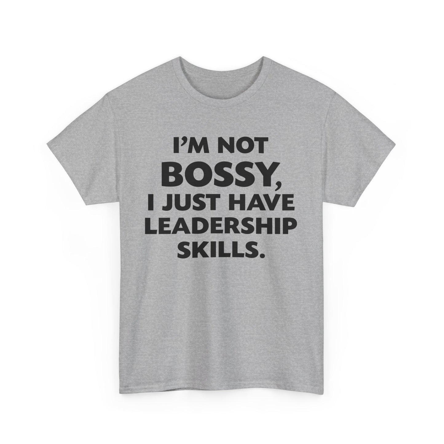 I'm Not Bossy I Just Have Leadership Skills Shirt