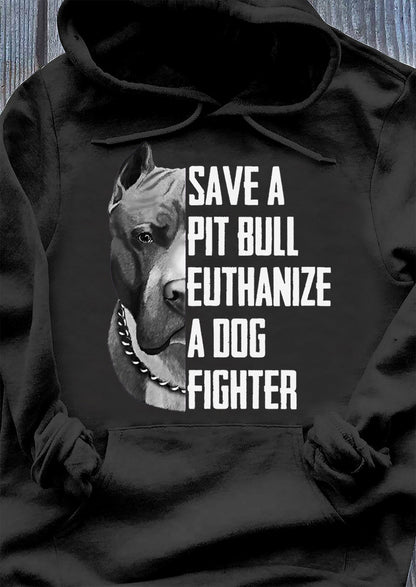 Save A Pitbull Euthanize A Dog Fighter Hoodie