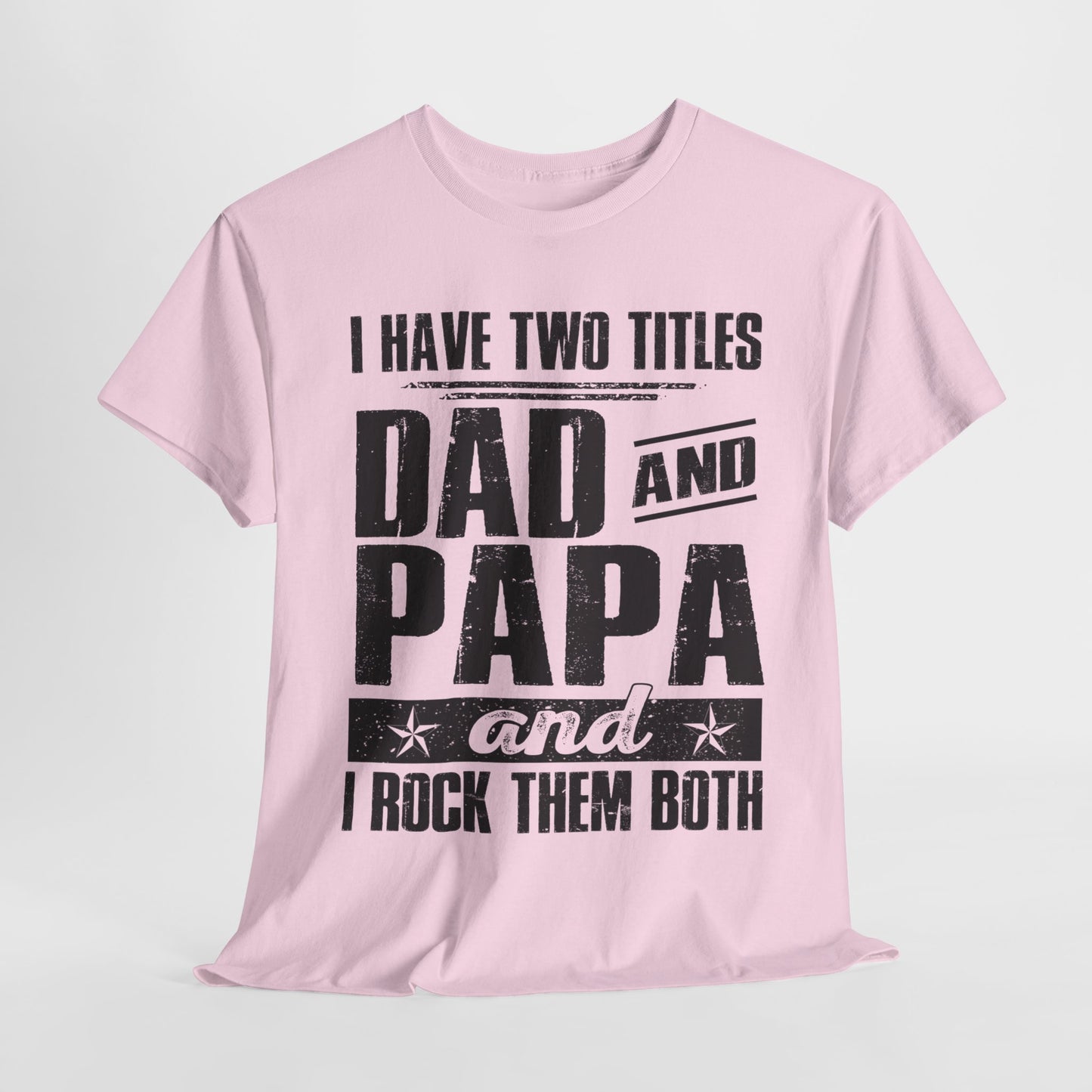 I Have Two Titles Dad And Papa Shirt