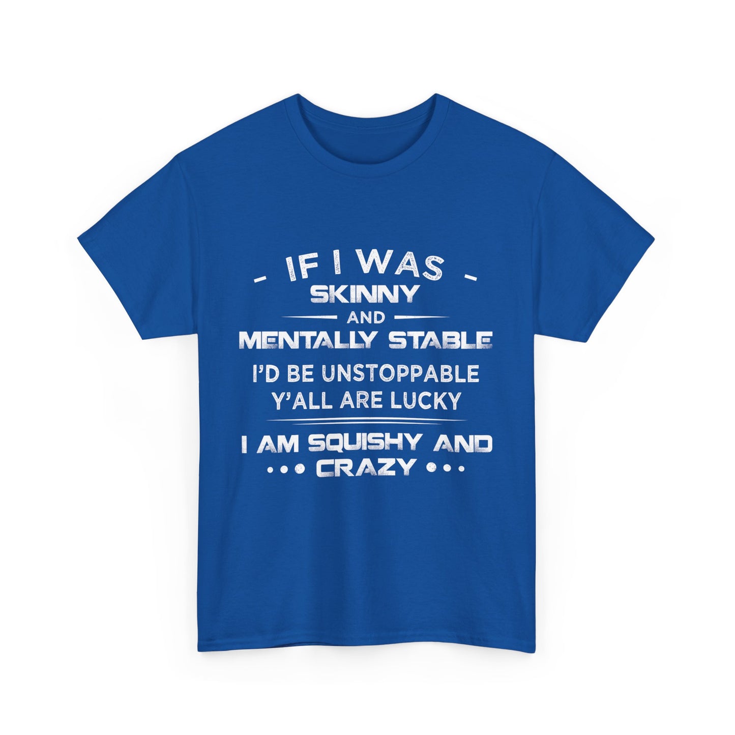 If I Was Skinny And Mentally Stable Shirt