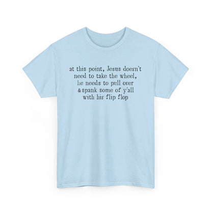 At This Point Jesus Doesn't Need To Take The Wheel T-Shirt