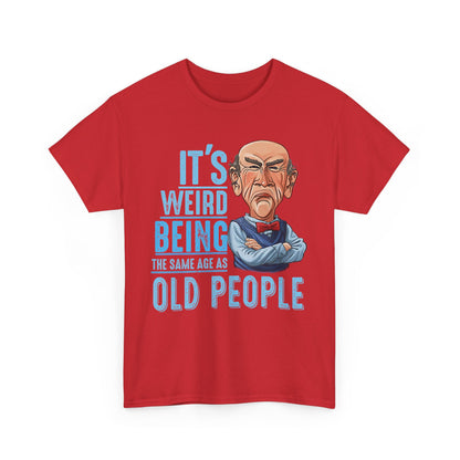 It’s Weird Being The Same Age As Old People Shirt