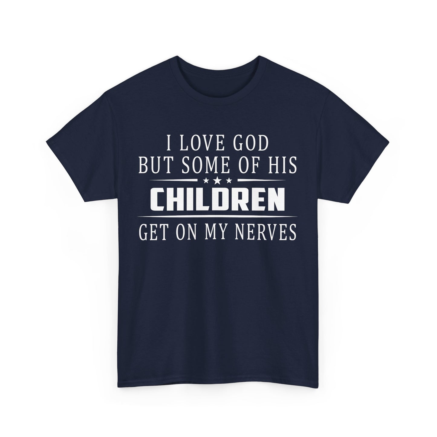 I love God but some of his children get on my nerves Shirt