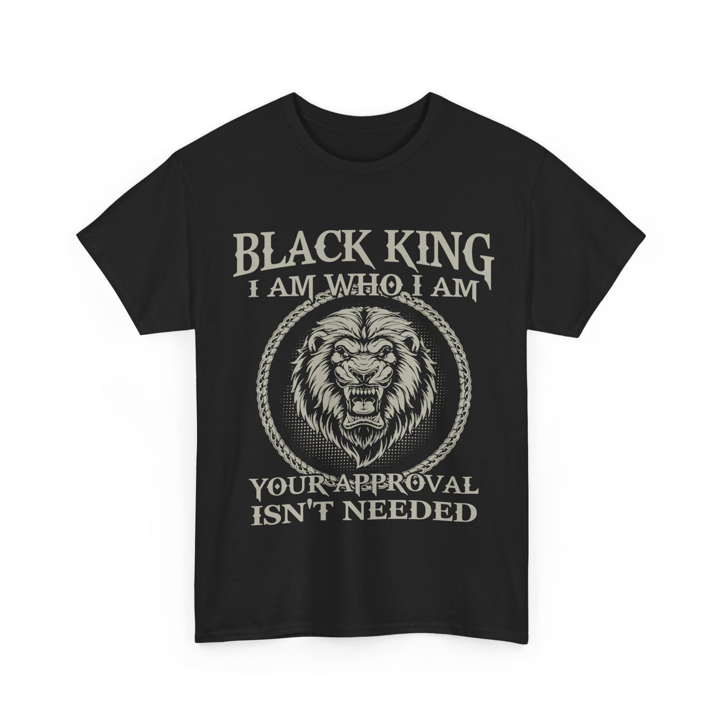 Black King Shirt I Am Who I Am Your Approval Isn't Needed Shirt