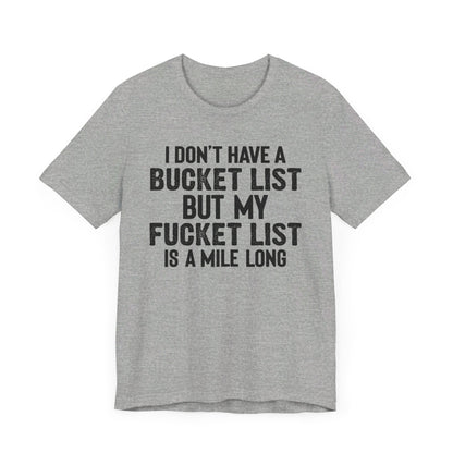 I Don't Have A Bucket List Shirt