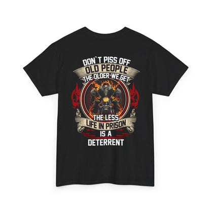 Don’t Piss Off Old People The Older We Get The Less Life In Prison Is A Deterrent Shirt