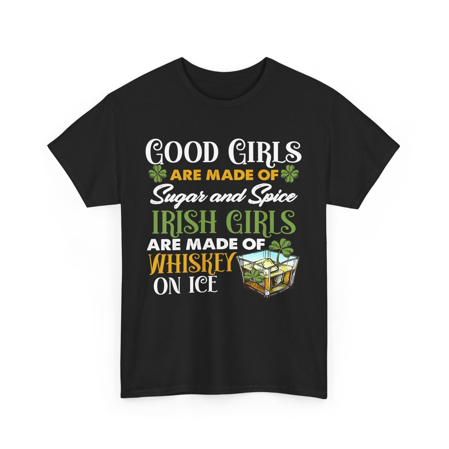 Irish Girls Are Made Of Whiskey On Ice - Funny St Patrick's Day T-shirt