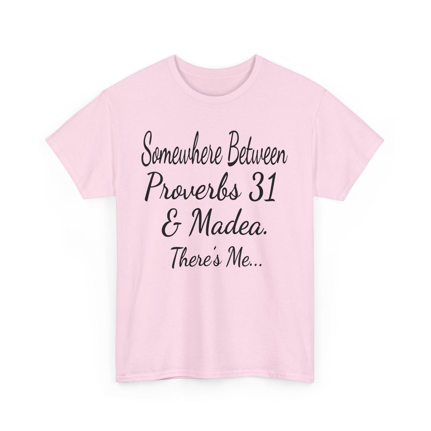 Somewhere between proverbs 31 & madea T-Shirt