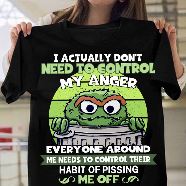 I Actually Don't Need To Control My Anger Shirt