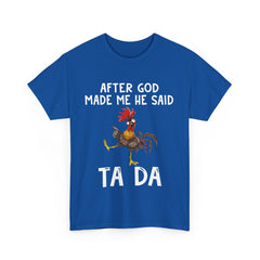 After God Made Me He Said Ta Da Shirt