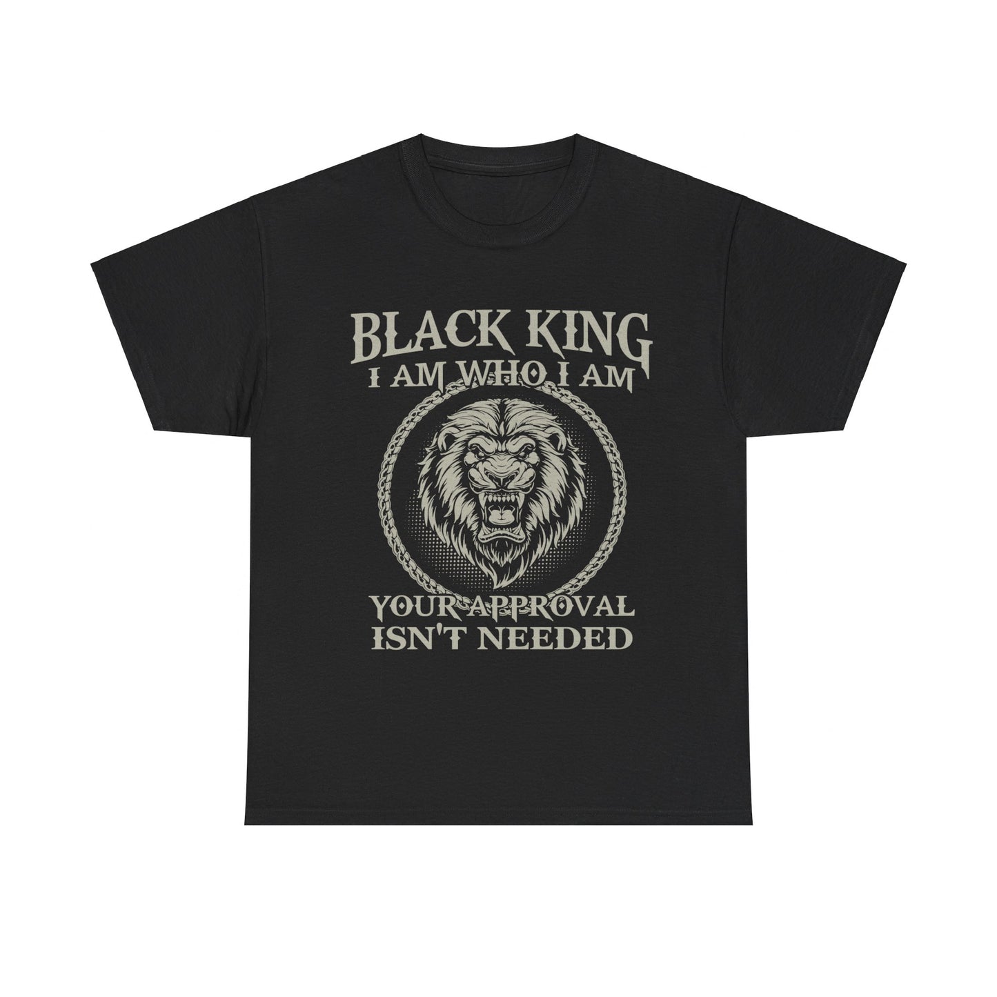 Black King Shirt I Am Who I Am Your Approval Isn't Needed Shirt