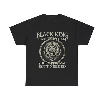 Black King Shirt I Am Who I Am Your Approval Isn't Needed Shirt