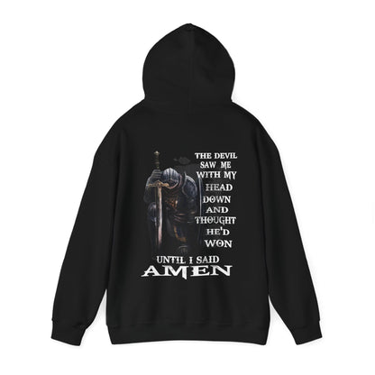 The Devil saw me with my head down and thought he'd won until I said Amen Hooded Sweatshirt