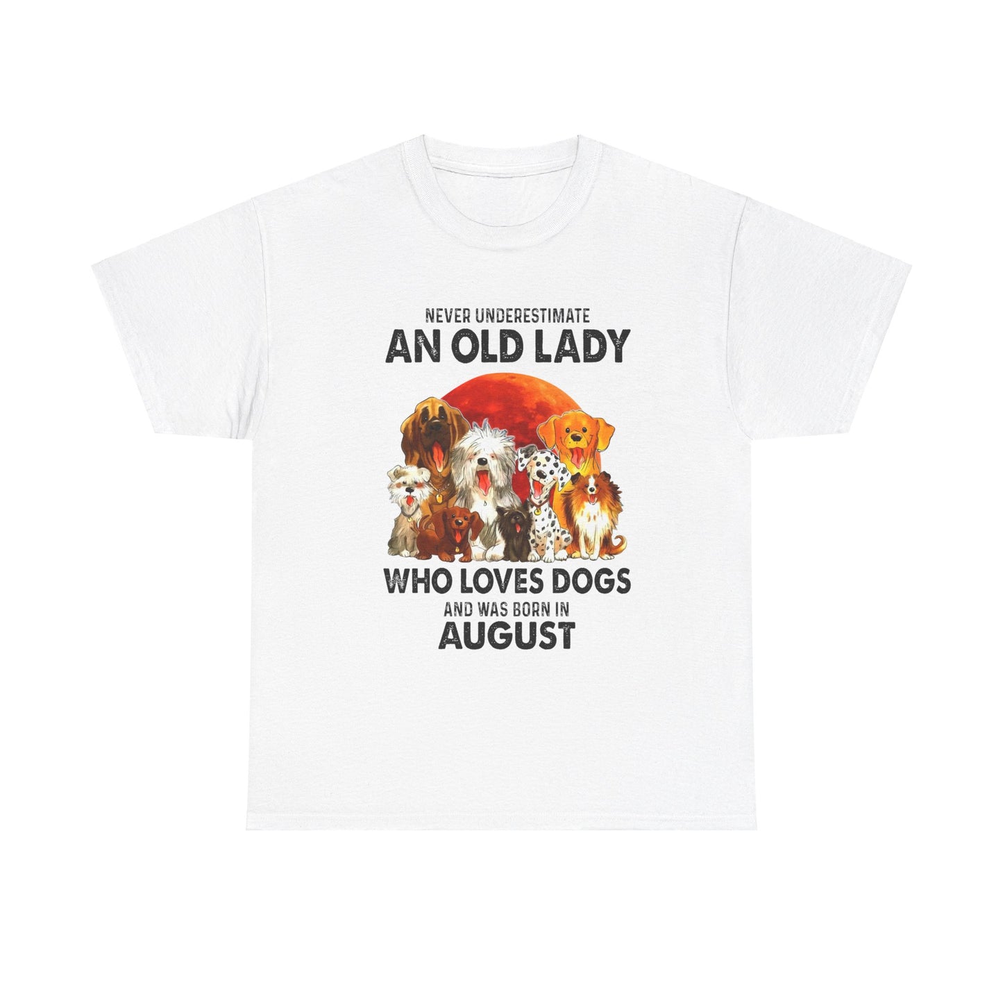 Never Underestimate An Old Lady Who Loves Dogs And Was Born In August Shirt