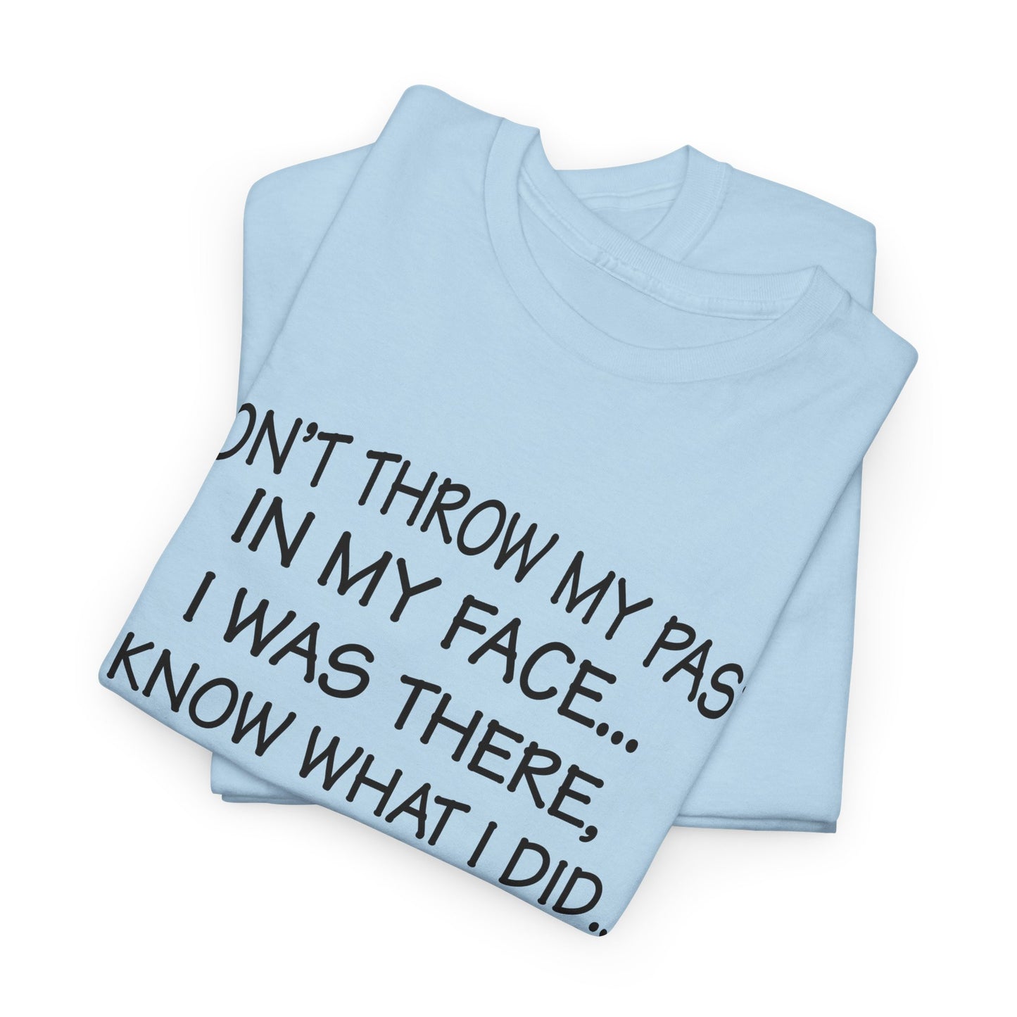 Don't Throw My Past In My Face Shirt