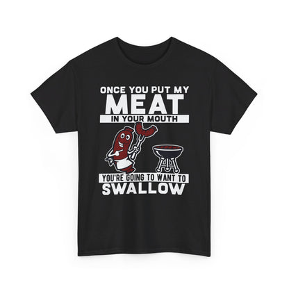 Once you put my meat in your mouth you're going to swallow Shirt