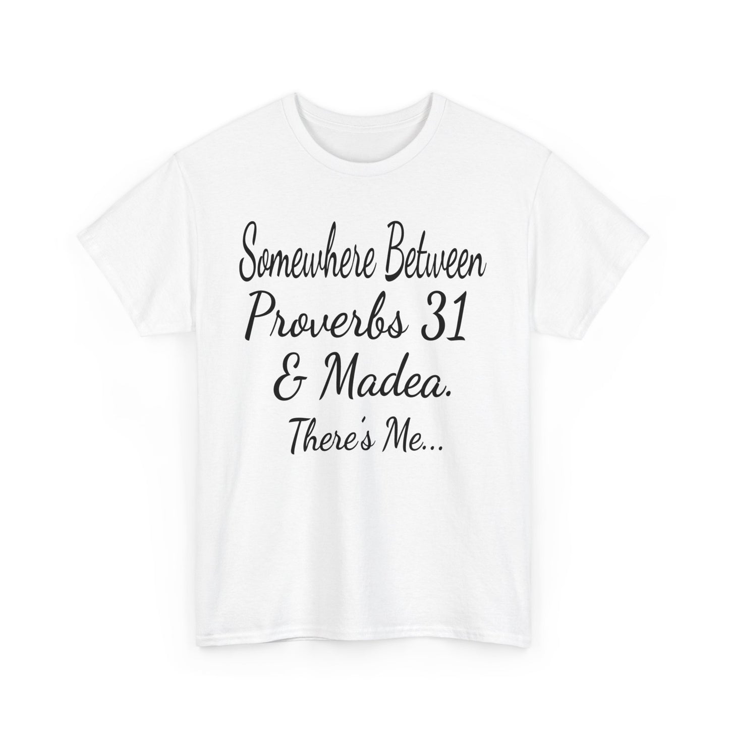 Somewhere between proverbs 31 & madea T-Shirt