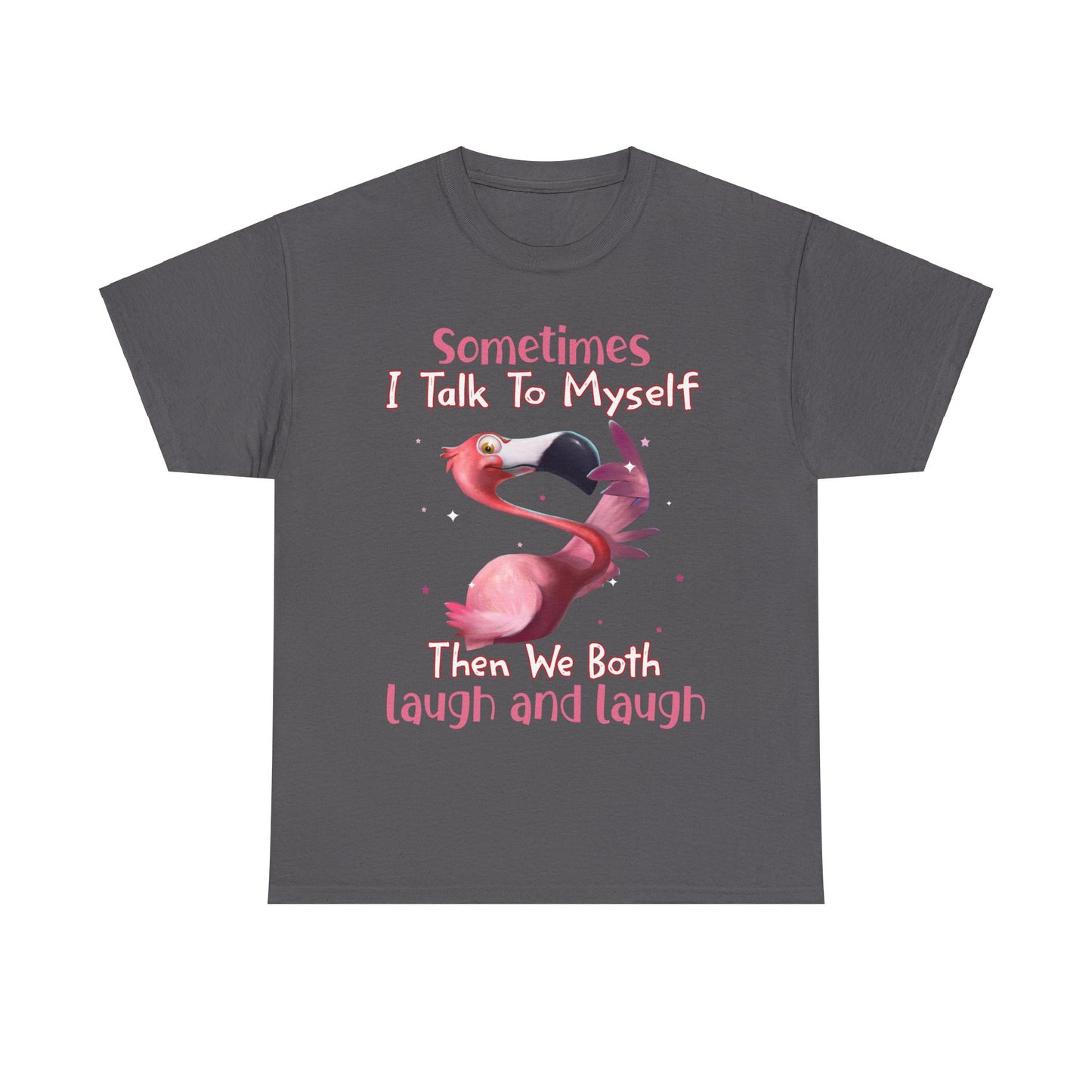 Sometimes I Talk To Myself Then We Both Laugh And Laugh Shirt