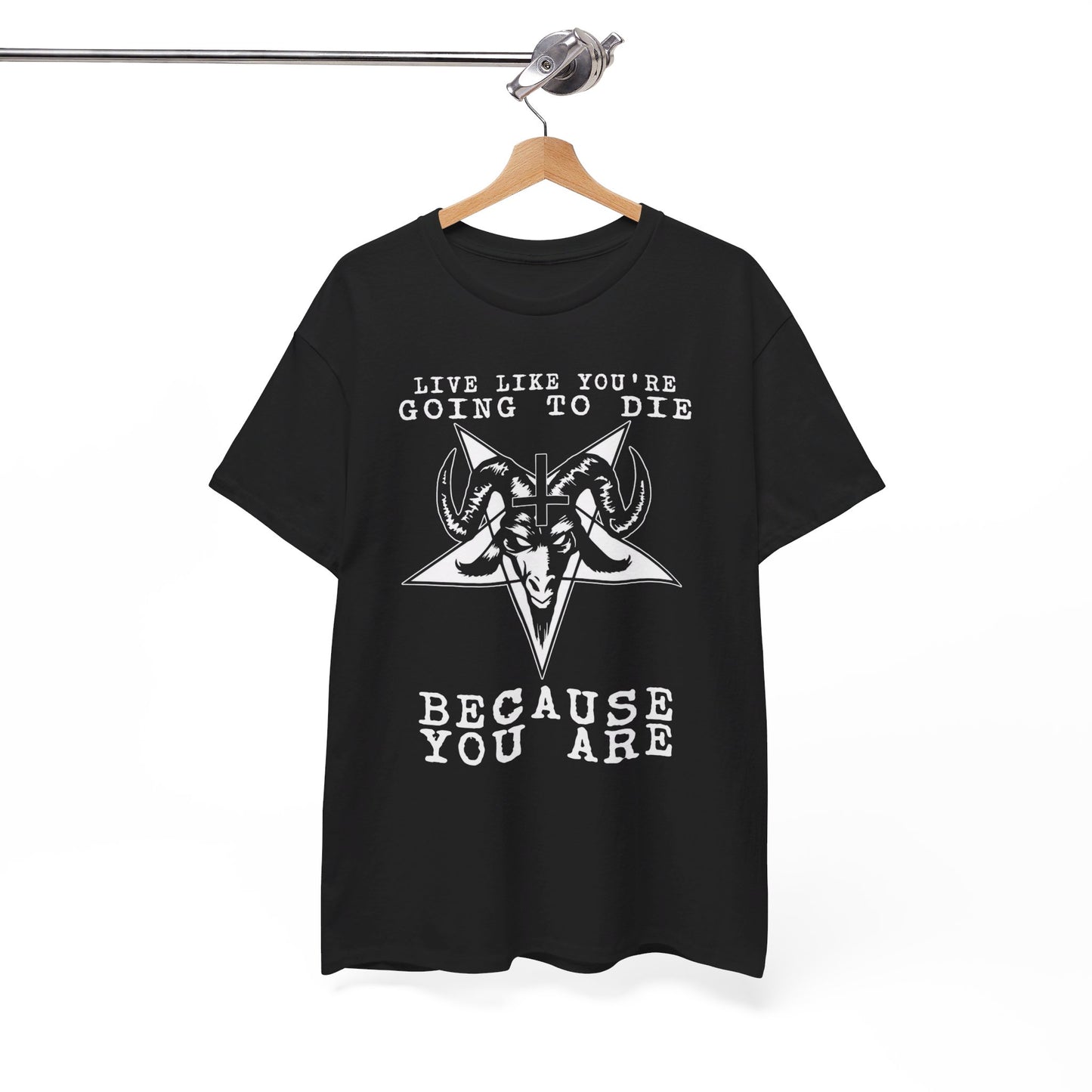 Live Like You Are Going To Die Because You Are Shirt