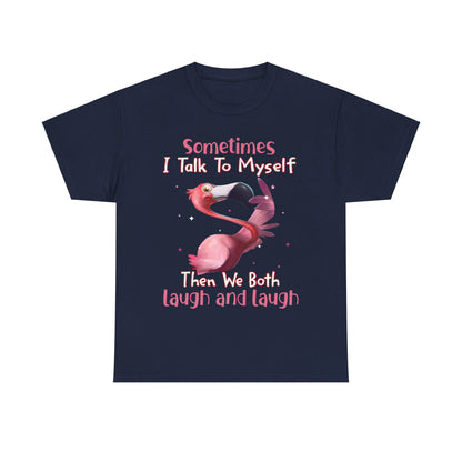 Sometimes I Talk To Myself Then We Both Laugh And Laugh Shirt