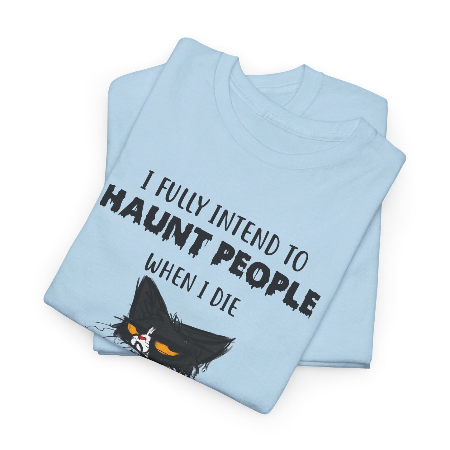 I Fully Intend To Haunt People When I Die I Have A List Shirt