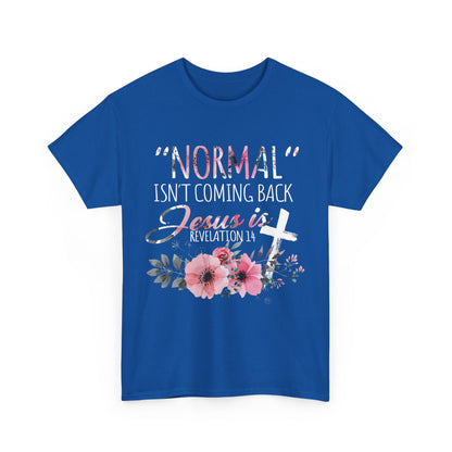 Normal Isn't Coming Back But Jesus Is Revelation Shirt