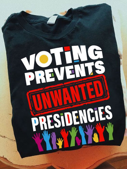 Voting Prevents Unwanted Presidencies T-Shirt