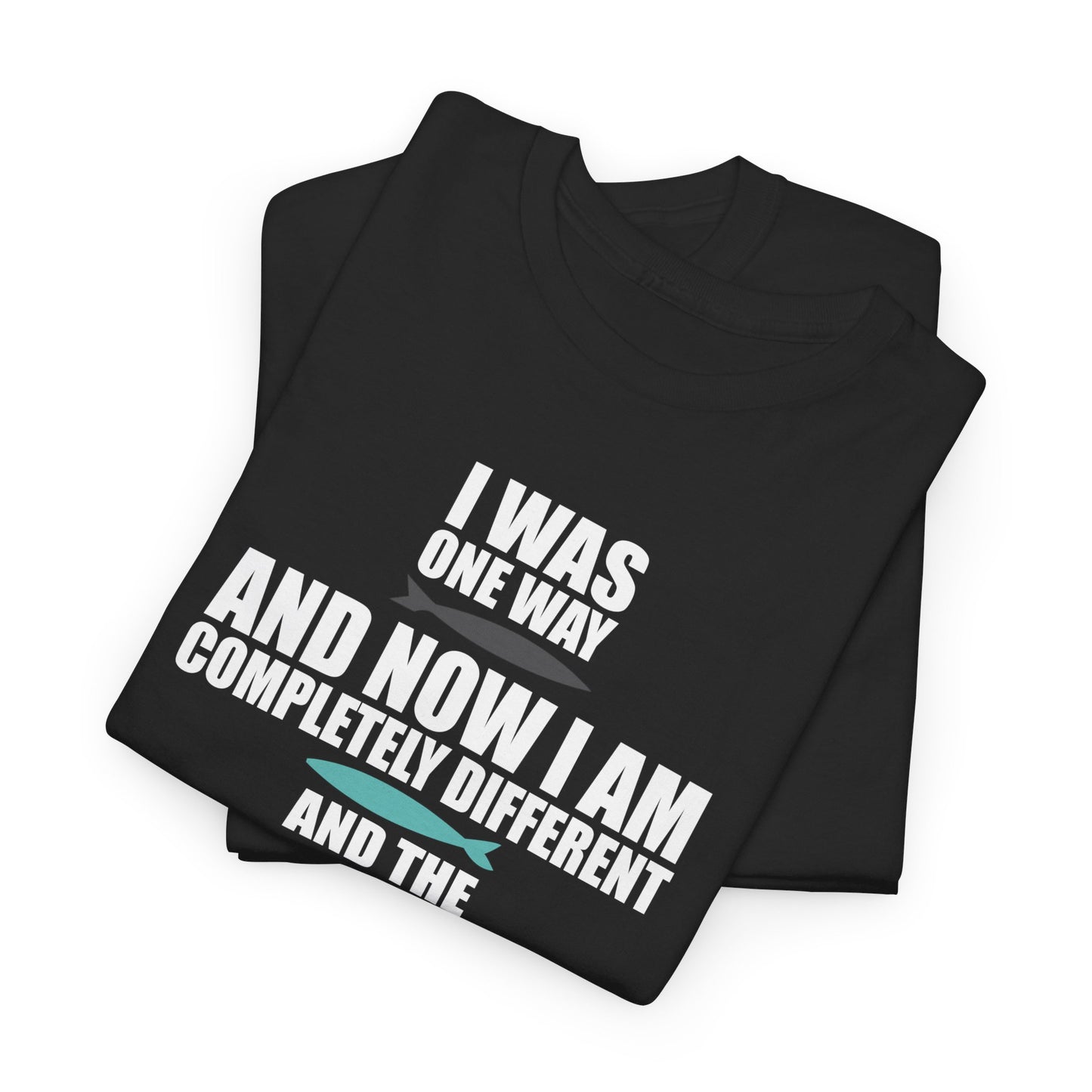 I Was One Way and Now I Am Completely Different and The Thing that Happened in Was Him Shirt