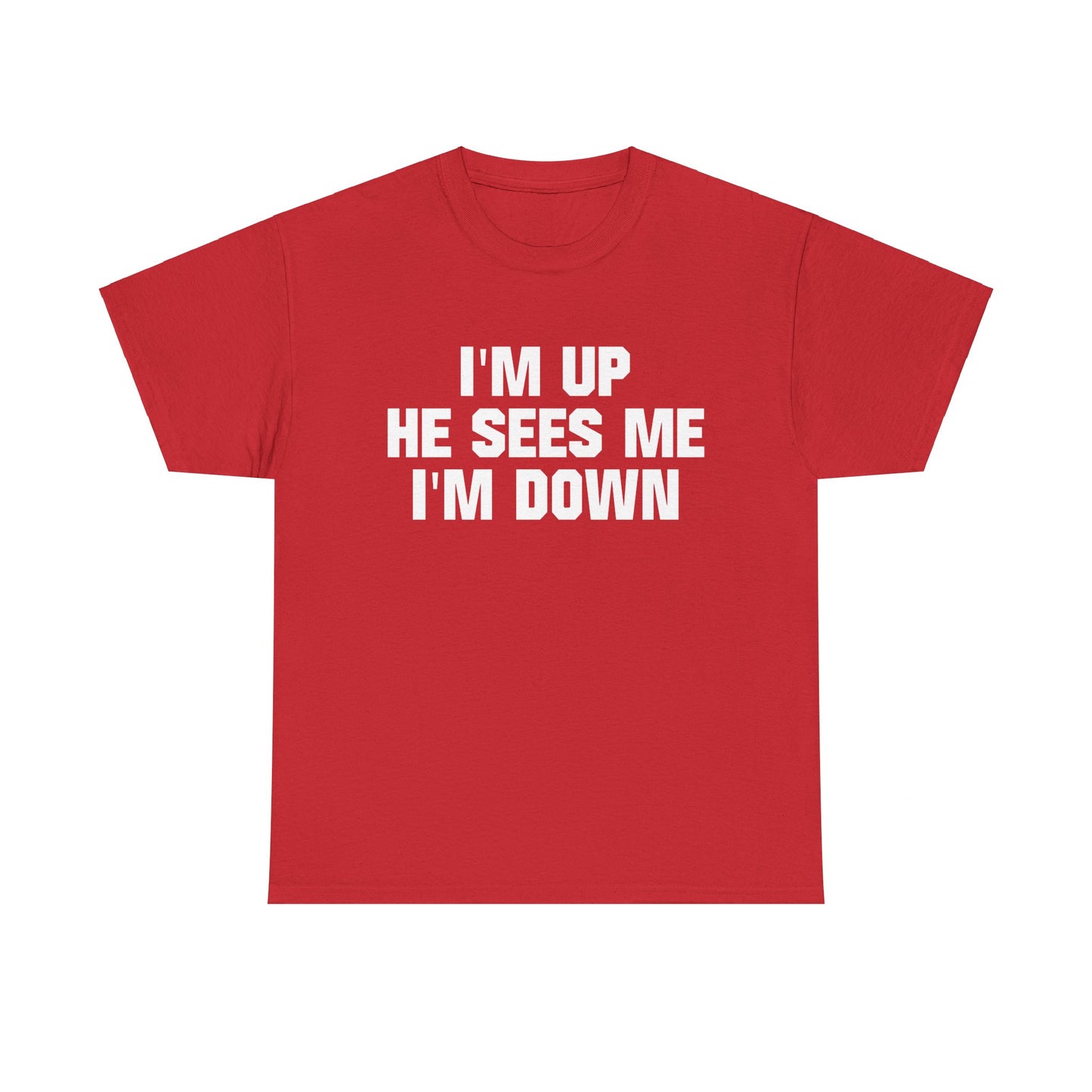 I'm Up He Sees Me I'm Down Shirt