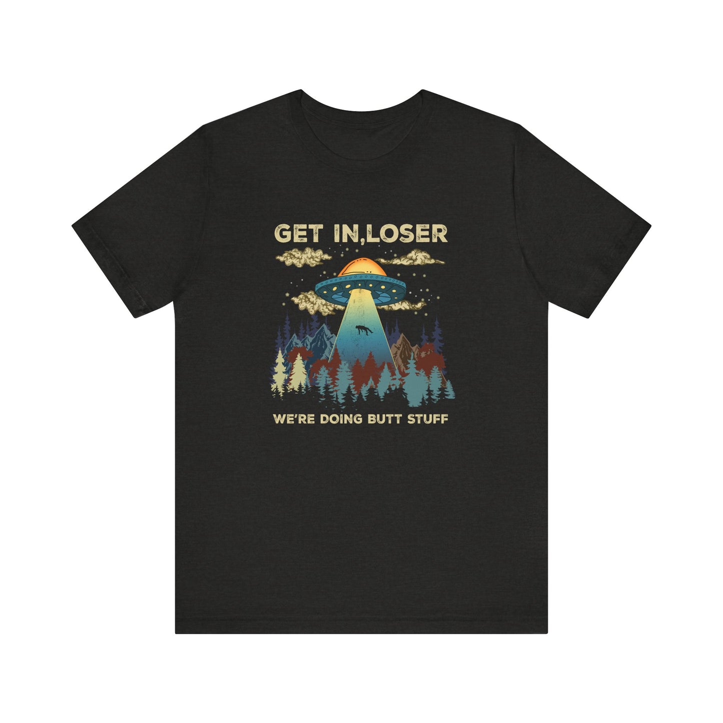 Get In Loser We're Doing Butt Stuff Shirt