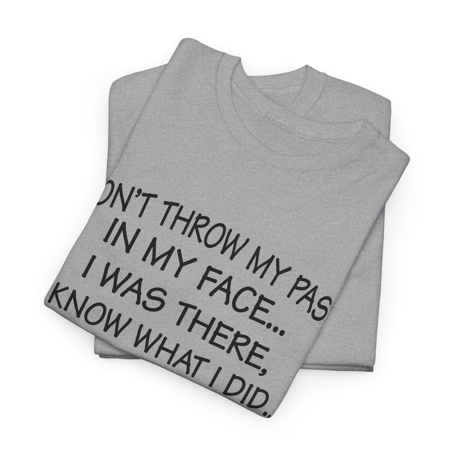 Don't Throw My Past In My Face Shirt