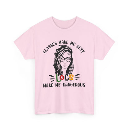 Glasses make me sexy locs make me dangerous Shirt