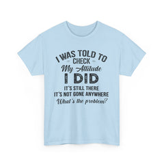 I Was Told To Check My Attitude Shirt